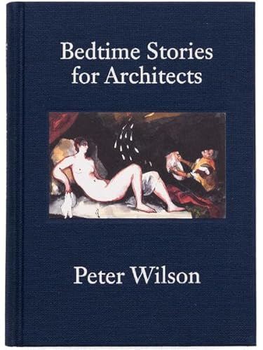Bedtime Stories for Architects: Peter Wilson