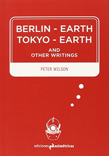 Berlin-Earth Tokyo-Earth : and other writings (Inmersiones, Band 10)