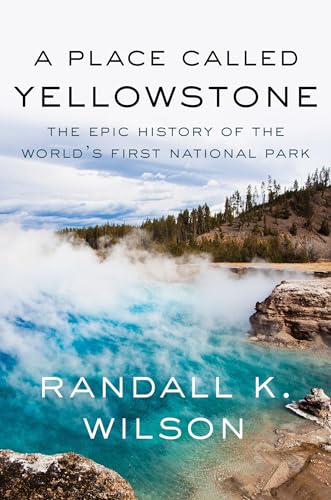 A Place Called Yellowstone: The Epic History of the World’s First National Park von CATAPULT