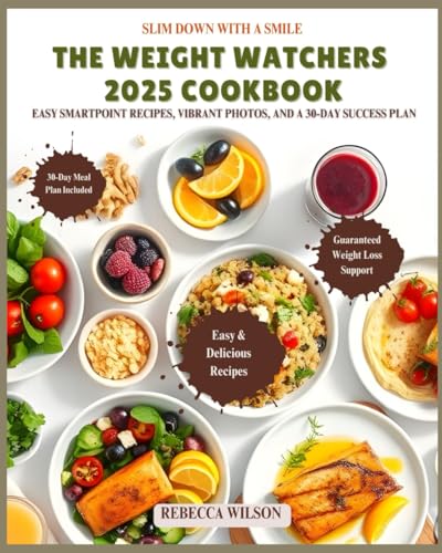 Slim Down with a Smile: The Weight Watchers 2025 Cookbook – Easy SmartPoint Recipes, Vibrant Photos, and a 30-Day Success Plan von Independently published