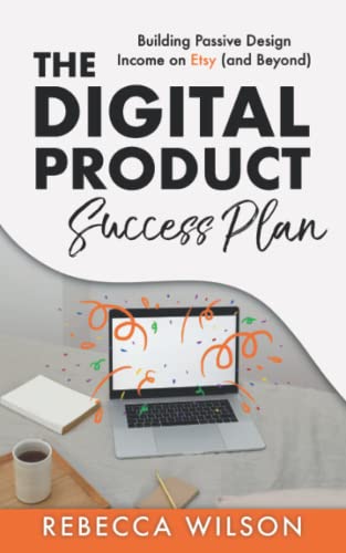 The Digital Product Success Plan: Building Passive Income on Etsy (and Beyond!) von Independently published