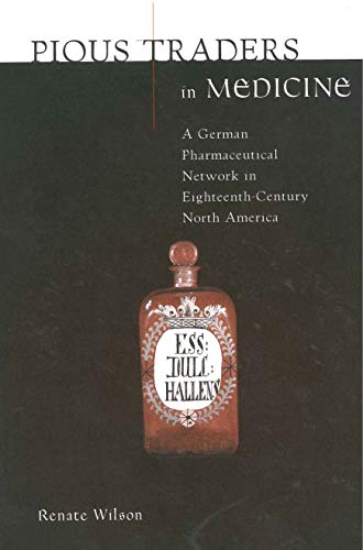 Pious Traders in Medicine: A German Pharmaceutical Network in Eighteenth-Century North America (Max Kade Research Institute)