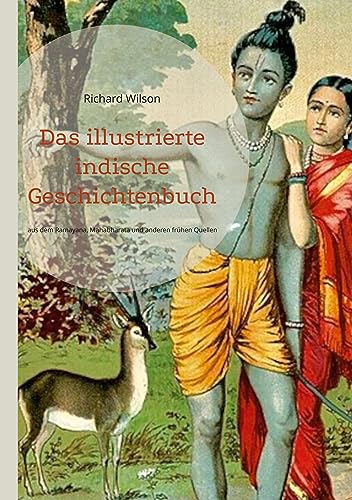 Das illustrierte indische Geschichtenbuch: Geschichten aus dem Ramayana, Mahabharata und anderen frühen Quellen