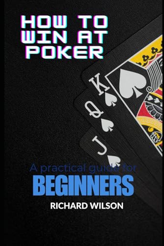 How To Win At Poker: A Practical Guide For Beginners von Independently published
