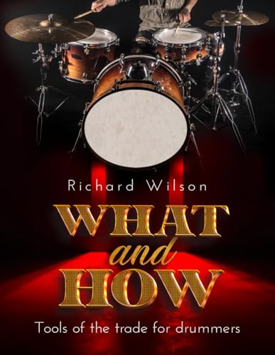WHAT and HOW, Tools of the trade for drummers WHAT and HOW, Tools of the trade for drummers von Native Book Publishing