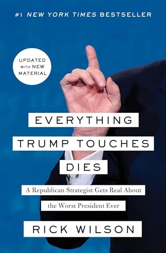 Everything Trump Touches Dies: A Republican Strategist Gets Real About the Worst President Ever