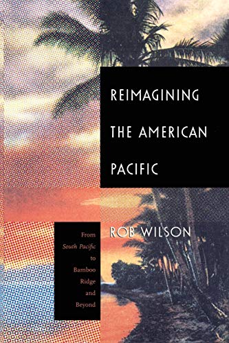 Reimagining the American Pacific: From South Pacific to Bamboo Ridge and Beyond (New Americanists)