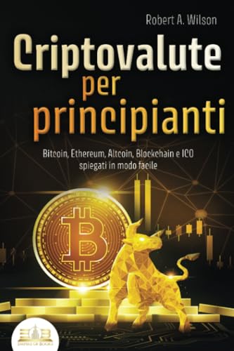 CRIPTOVALUTE PER PRINCIPIANTI - Bitcoin, Ethereum, Altcoin, Blockchain e ICO spiegati in modo facile: Come puoi investire in modo intelligente nelle valute digitali ed ottenere enormi profitti von EoB