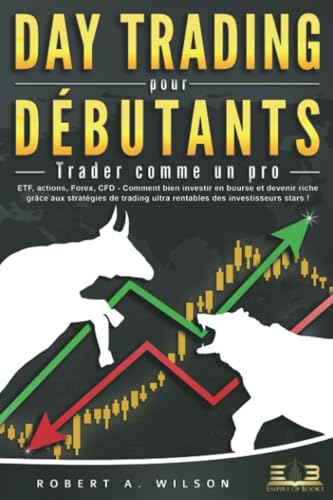 DAY TRADING POUR DÉBUTANTS - Trader comme un pro: ETF, actions, Forex, CFD - Comment bien investir en bourse et devenir riche grâce aux stratégies de trading ultra rentables des investisseurs stars ! von EoB