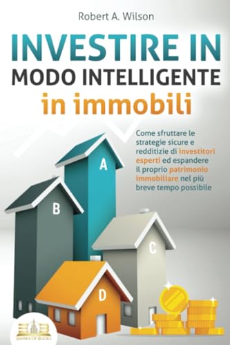 INVESTIRE IN MODO INTELLIGENTE in immobili: Come sfruttare le strategie sicure e redditizie di investitori esperti ed espandere il proprio patrimonio immobiliare nel più breve tempo possibile INVESTIRE IN MODO INTELLIGENTE in immobili: Come sfruttare le strategie sicure e redditizie di investitori esperti ed espandere il proprio patrimonio immobiliare nel più breve tempo possibile von EoB
