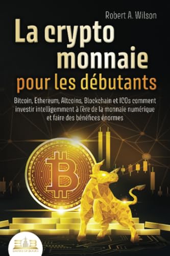 LA CRYPTOMONNAIE POUR LES DÉBUTANTS – Bitcoin, Ethereum, Altcoins, Blockchain et ICOs: Comment investir intelligemment à l'ère de la monnaie numérique et faire des bénéfices énormes von EoB