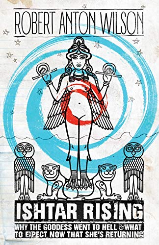 Ishtar Rising: Why the Goddess Went to Hell and What to Expect Now That She's Returning