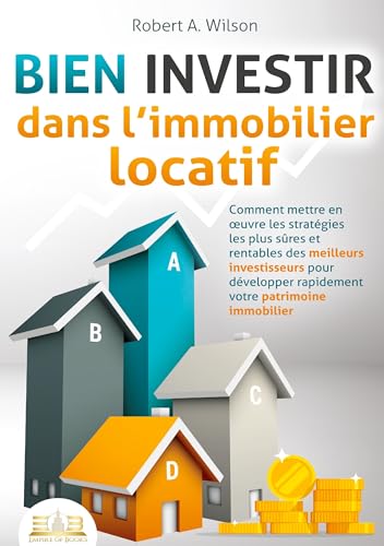 BIEN INVESTIR dans l'immobilier locatif: Comment mettre en oeuvre les stratégies les plus sûres et rentables des meilleurs investisseurs pour développer rapidement votre patrimoine immobilier von Orbita Media Gmbh