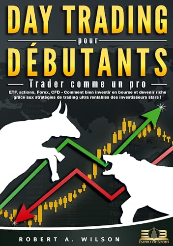 DAY TRADING POUR DÉBUTANTS - Trader comme un pro: ETF, actions, Forex, CFD - Comment bien investir en bourse et devenir riche grâce aux stratégies de trading ultra rentables des investisseurs stars ! von Orbita Media Gmbh