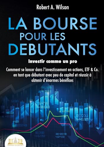 LA BOURSE POUR LES DEBUTANTS - Investir comme un pro: Comment se lancer dans l'investissement en actions, ETF & Co. en tant que débutant avec peu de capital et réussir à obtenir d'énormes bénéfices LA BOURSE POUR LES DEBUTANTS - Investir comme un pro: Comment se lancer dans l'investissement en actions, ETF & Co. en tant que débutant avec peu de capital et réussir à obtenir d'énormes bénéfices von Orbita Media Gmbh