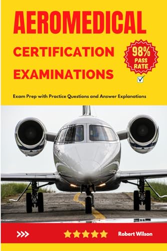 Aeromedical Certification Examinations: Exam Prep with Practice Questions and Answer Explanations von Independently published