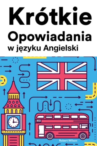 Krótkie Opowiadania w języku Angielski: Krótkie opowiadania w języku Angielski dla początkujących i średnio zaawansowanych von Independently published
