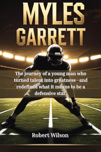 Myles Garrett: The journey of a young man who turned talent into greatness—and redefined what it means to be a defensive star. von Independently published