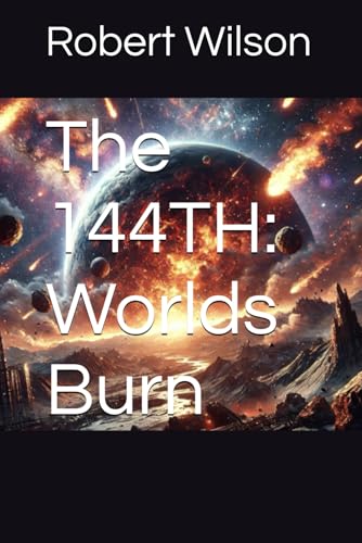 The 144TH: Worlds Burn: The Eternal Struggle (The 144th Chronicles, Band 1) von Independently published