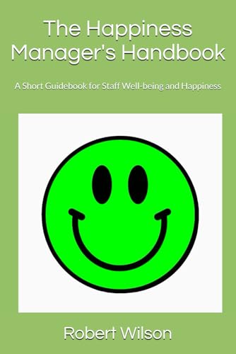 The Happiness Manager's Handbook: A Short Guidebook for Staff Well-being and Happiness von Independently published
