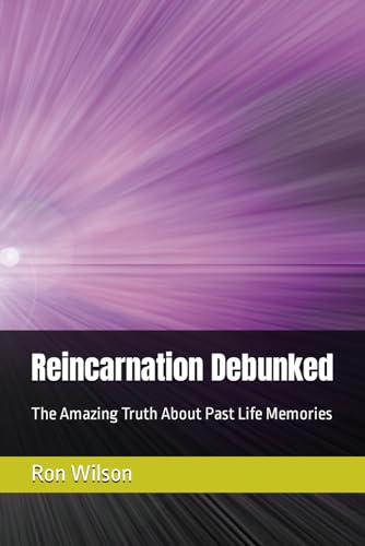 Reincarnation Debunked: The Amazing Truth About Past Life Memories von Independently published