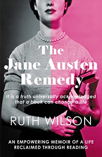 The Jane Austen Remedy: It Is a Truth Universally Acknowledged That a Book Can Change a Life