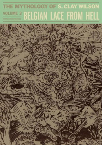 Belgian Lace From Hell: The Mythology Of S. Clay Wilson Vol.3 (CLAY WILSON HC)