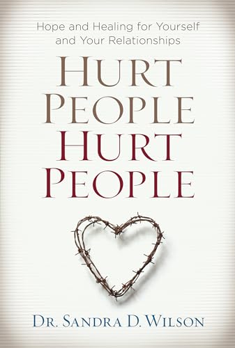 Hurt People Hurt People: Hope and Healing for Yourself and Your Relationships