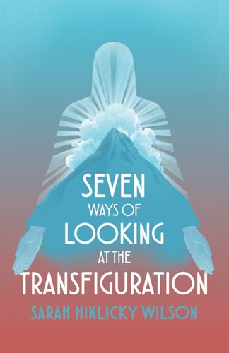 Seven Ways of Looking at the Transfiguration von Thornbush Press