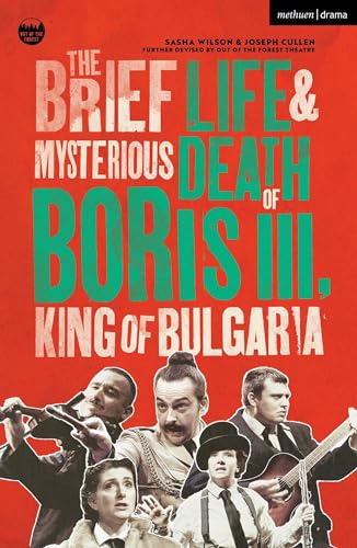 The Brief Life & Mysterious Death of Boris III, King of Bulgaria (Modern Plays) von Methuen Drama