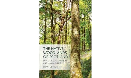 The Native Woodlands of Scotland: Ecology, Conservation and Management
