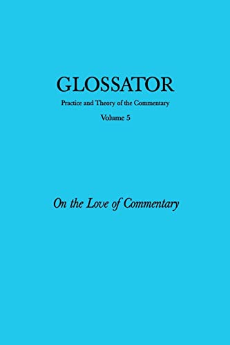 Glossator: Practice and Theory of the Commentary: On the Love of Commentary von Createspace Independent Publishing Platform