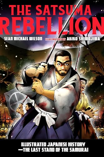 The Satsuma Rebellion: Illustrated Japanese History - The Last Stand of the Samurai The Satsuma Rebellion: Illustrated Japanese History - The Last Stand of the Samurai