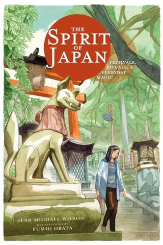 The Spirit of Japan: Festivals, Rituals and Everyday Magic: Festivals, Rituals & Everyday Magic