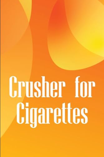 Crusher for Cigarettes: Simple techniques to kick the smoking habit and revitalise your body von CRISTIAN SERGIU SAVA