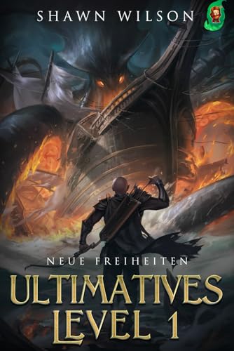 Neue Freiheiten: Ein LitRPG-Fantasy-Roman (Ultimatives Level 1, Band 5)