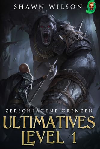Zerschlagene Grenzen: Ein LitRPG-Fantasy-Roman (Ultimatives Level 1, Band 3)