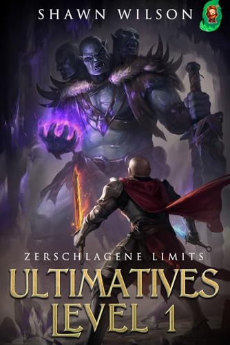 Zerschlagene Limits: Ein LitRPG-Fantasy-Roman (Ultimatives Level 1, Band 2) von Independently published