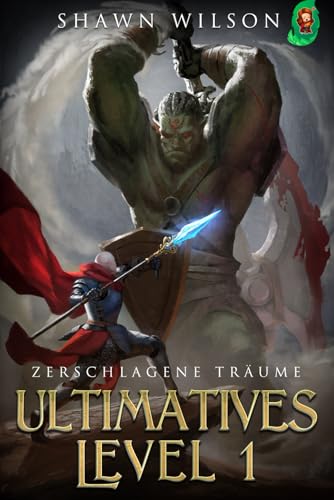 Zerschlagene Träume: Ein LitRPG-Fantasy-Roman (Ultimatives Level 1, Band 1) von Independently published