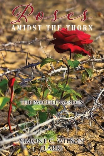 Roses Amidst the Thorn: The Parched Garden von Ewings Publishing LLC