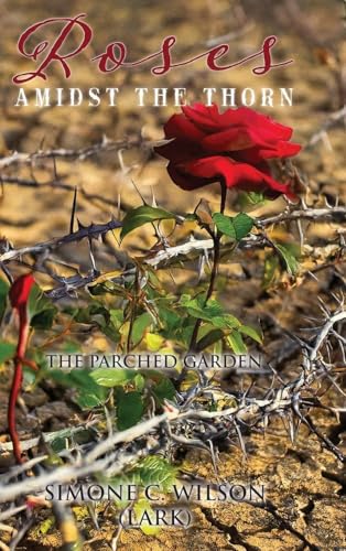 Roses Amidst the Thorn: The Parched Garden von Ewings Publishing LLC