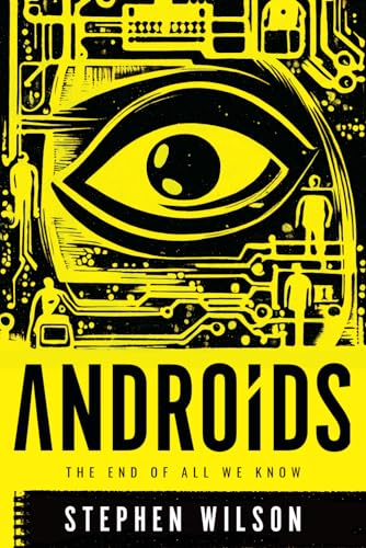 Androids: The End of All We Know von Stephen Wilson