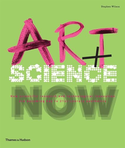 Art + Science Now: How scientific research and technological innovation are becoming key to 21st-century aesthetics von Thames & Hudson Ltd