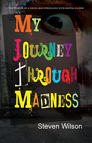 My Journey Through Madness: The Memoir of a Young Man Struggling with Mental Illness