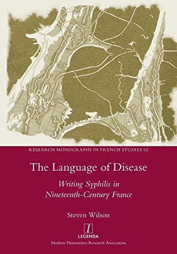 The Language of Disease: Writing Syphilis in Nineteenth-Century France (Research Monographs in French Studies, Band 62) von Legenda