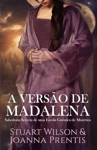 A Versão de Madalena:: Sabedoria Secreta de uma Escola Gnóstica de Mistérios A Versão de Madalena:: Sabedoria Secreta de uma Escola Gnóstica de Mistérios von Ozark Mountain Publishing, Incorporated
