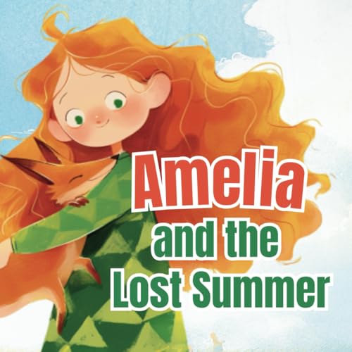 Amelia and the Lost Summer: A Tale of Sunshine and Friendship for Kids Ages 3-5 (Amelia's Adventures: Journeys of Heart and Valor) von Independently published