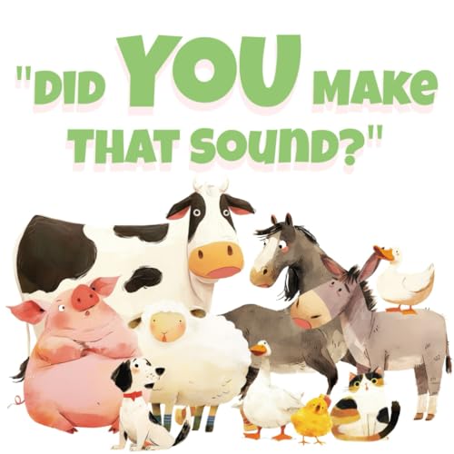 Did YOU Make That Sound?: Learning Animal Noises on the Farm for Ages 3-5 (Amelia's Adventures: Journeys of Heart and Valor) von Independently published