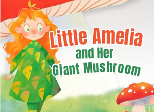 Little Amelia and Her Giant Mushroom: A Cute Night Read for Easy Dreams, Perfect for Toddlers 2-4 Years (Amelia's Adventures: Journeys of Heart and Valor) von Independently published