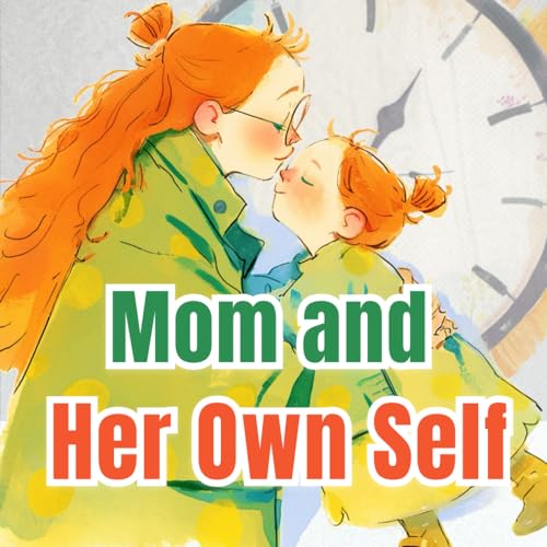 Mom and Her Own Self: A Mother's Day Adventurous Book for Kids Ages 3-5; Celebrate Your Special Mother Daughter Bond with Amelia in This Storybook! (Amelia's Adventures: Journeys of Heart and Valor) von Independently published